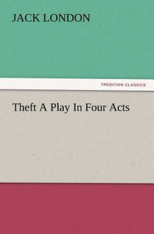 Theft a Play in Four Acts