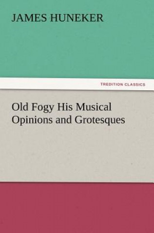 Old Fogy His Musical Opinions and Grotesques