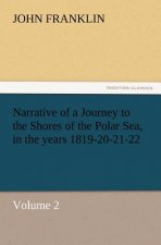 Narrative of a Journey to the Shores of the Polar Sea, in the Years 1819-20-21-22, Volume 2