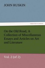 On the Old Road, Vol. 2 (of 2) a Collection of Miscellaneous Essays and Articles on Art and Literature