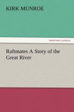 Raftmates A Story of the Great River