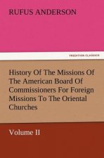 History of the Missions of the American Board of Commissioners for Foreign Missions to the Oriental Churches, Volume II.