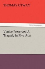 Venice Preserved a Tragedy in Five Acts