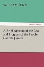 Brief Account of the Rise and Progress of the People Called Quakers