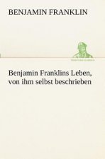 Benjamin Franklins Leben, Von Ihm Selbst Beschrieben