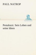 Pestalozzi. Sein Leben Und Seine Ideen