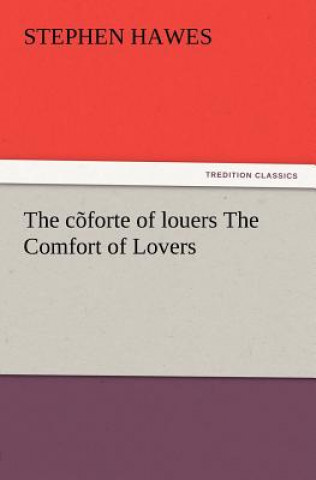 C Forte of Louers the Comfort of Lovers