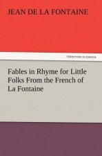 Fables in Rhyme for Little Folks from the French of La Fontaine