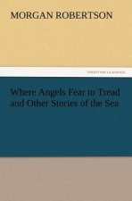 Where Angels Fear to Tread and Other Stories of the Sea