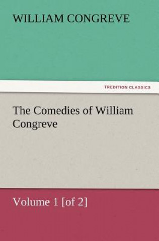 Comedies of William Congreve Volume 1 [Of 2]