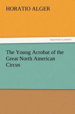 Young Acrobat of the Great North American Circus