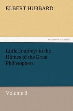 Little Journeys to the Homes of the Great Philosophers, Volume 8