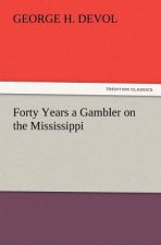 Forty Years a Gambler on the Mississippi