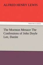 Mormon Menace The Confessions of John Doyle Lee, Danite