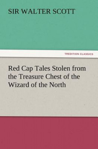 Red Cap Tales Stolen from the Treasure Chest of the Wizard of the North