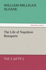 Life of Napoleon Bonaparte Vol. I. (of IV.)