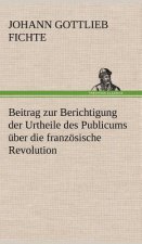Beitrag Zur Berichtigung Der Urtheile Des Publicums Uber Die Franzosische Revolution.