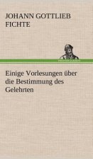 Einige Vorlesungen Uber Die Bestimmung Des Gelehrten