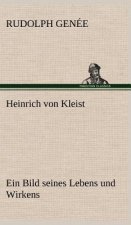 Heinrich Von Kleist. Ein Bild Seines Lebens Und Wirkens.