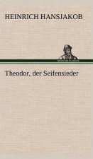 Theodor, Der Seifensieder
