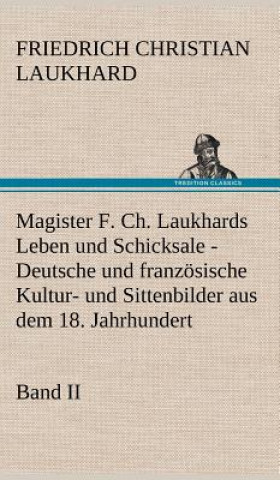 Magister F. Ch. Laukhards Leben Und Schicksale - Band II