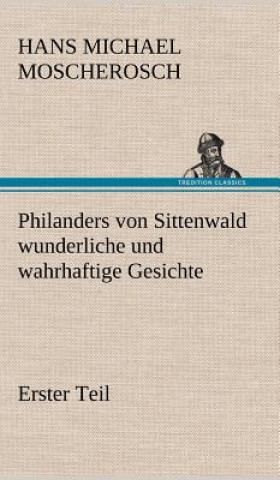 Philanders Von Sittenwald Wunderliche Und Wahrhaftige Gesichte - Erster Teil