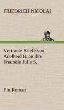 Vertraute Briefe Von Adelheid B. an Ihre Freundin Julie S.