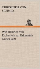 Wie Heinrich Von Eichenfels Zur Erkenntnis Gottes Kam