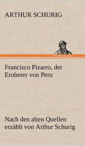 Francisco Pizarro, Der Eroberer Von Peru