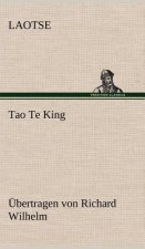 Tao Te King. Ubertragen Von Richard Wilhelm