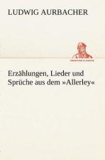 Erzahlungen, Lieder Und Spruche Aus Dem Allerley