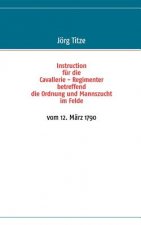 Instruction fur die Cavallerie - Regimenter betreffend die Ordnung und Mannszucht im Felde