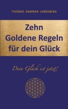 Zehn Goldene Regeln fur dein Gluck