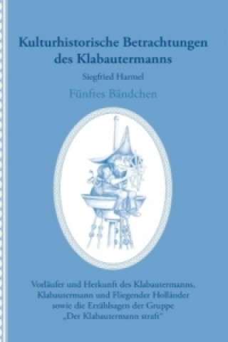 Kulturhistorische Betrachtungen des Klabautermanns - Fünftes Bändchen. Bd.5