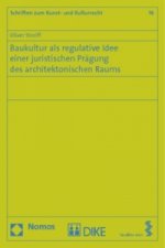 Baukultur als regulative Idee einer juristischen Prägung des architektonischen Raums