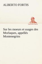 Sur les moeurs et usages des Morlaques, appelles Montenegrins