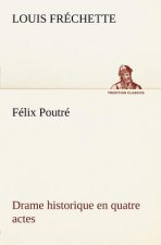 Felix Poutre Drame historique en quatre actes