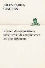 Recueil des expressions vicieuses et des anglicismes les plus frequents