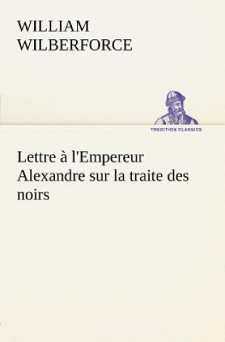 Lettre a l'Empereur Alexandre sur la traite des noirs