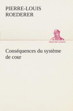 Consequences du systeme de cour etabli sous Francois 1er Premiere livraison contenant l'histoire politique des grands offices de la maison et couronne