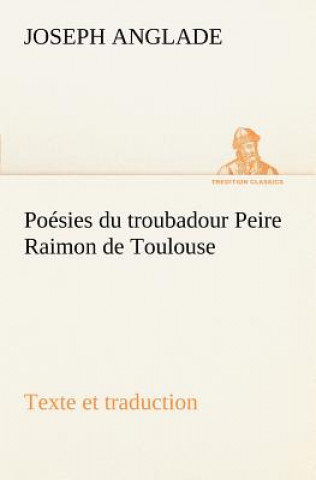 Poesies du troubadour Peire Raimon de Toulouse Texte et traduction