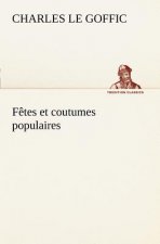 Fetes et coutumes populaires Les fetes patronales-Le reveillon-Masques et travestis-Le joli mois de Mai-Les noces en Bretagne-La fete des morts-Les fe