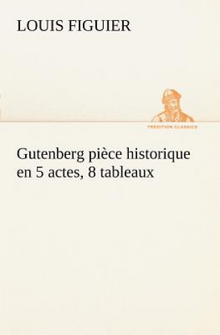 Gutenberg piece historique en 5 actes, 8 tableaux