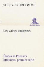 Les vaines tendresses Etudes et Portraits litteraires, premier serie