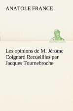 Les opinions de M. Jerome Coignard Recueillies par Jacques Tournebroche