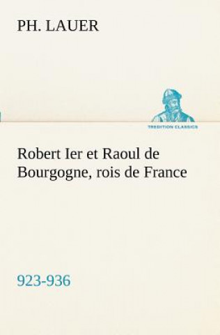 Robert Ier et Raoul de Bourgogne, rois de France (923-936)