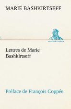 Lettres de Marie Bashkirtseff Preface de Francois Coppee