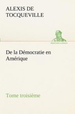 De la Democratie en Amerique, tome troisieme