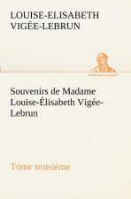Souvenirs de Madame Louise-Elisabeth Vigee-Lebrun, Tome troisieme
