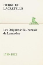 Les Origines et la Jeunesse de Lamartine 1790-1812